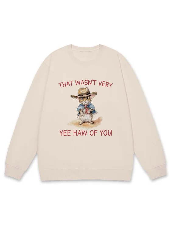 That Wasn't Very Yee Haw Of You Y2K Sweatshirt